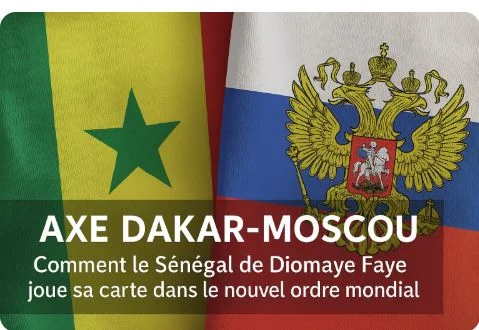 Axe Dakar-Moscou : Comment le Sénégal de Diomaye Faye joue sa carte dans le nouvel ordre mondial